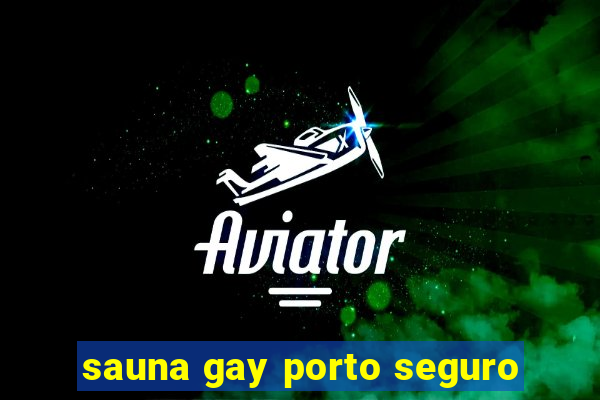 sauna gay porto seguro